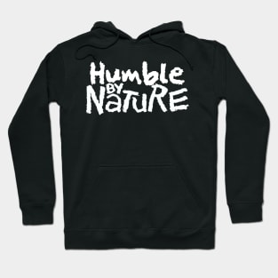 Humble By Nature Hoodie